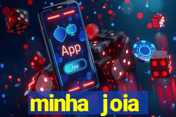 minha joia significado minha joia giria